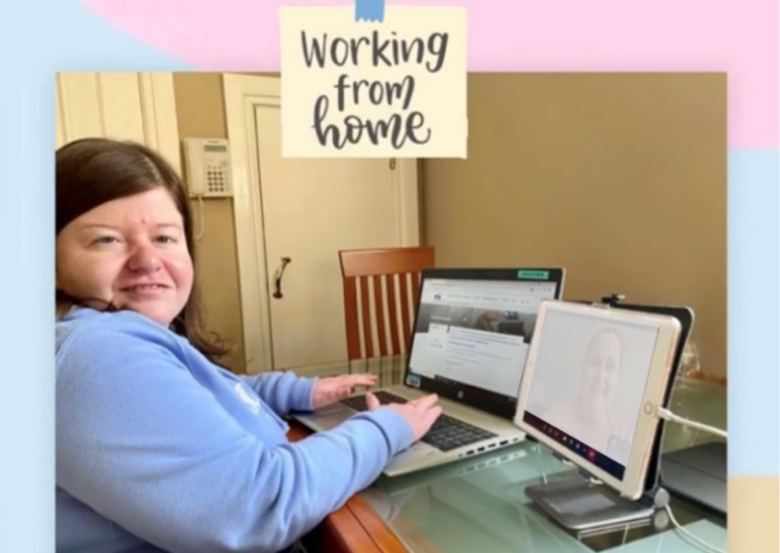 Photograph of Danielle Bradley working from home with her laptop and iPad. Framed in light blue and pink with a stick note that reads Working from Home